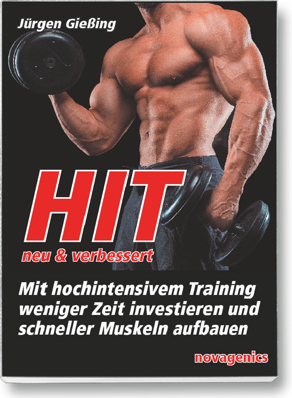 Buch Cover „HIT – neu und verbessert. Mit hochintensivem Training weniger Zeit investieren und schneller Muskeln aufbauen.“ Autor: Jürgen Giessing, erschienen im Novagenics-Verlag.