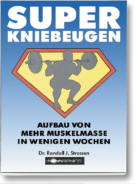 Bodybuilding Buch Cover – Super Kniebeugen: Aufbau von mehr Muskelmasse in wenigen Wochen. Autor: Randall Strossen, erschienen im Novagenics-Verlag.