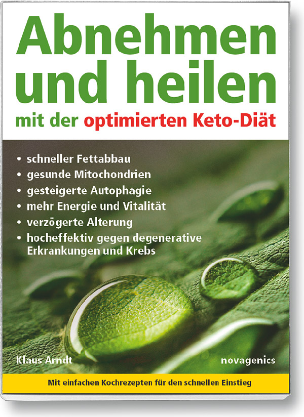 Buch Cover für den Titel „Abnehmen und heilen mit der optimierten Keto-Diät“: Schneller Fettabbau, gesunde Mitochondrien, gesteigerte Autophagie, verzögerte Alterung, hocheffektiv gegen degenerative  Erkrankungen und Krebs. Autor Klaus Arndt