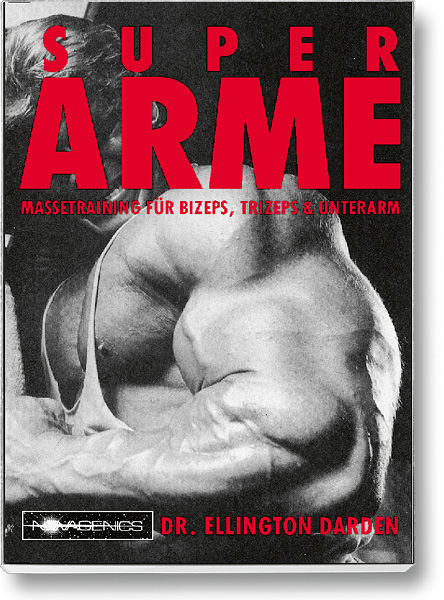 Bodybuilding Buch Cover – Super Arme: Muskelaufbau an Bizeps, Trizeps und Unterarm. Autor: Ellington Darden, erschienen im Novagenics-Verlag.