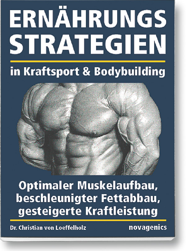Bodybuilding Buch Cover „Ernährungsstrategien für optimalen Muskelaufbau, beschleunigte Fettverbrennung, gesteigerte Kraftleistung“. Autor: Christian von Löffelholz, erschienen im Novagenics-Verlag.