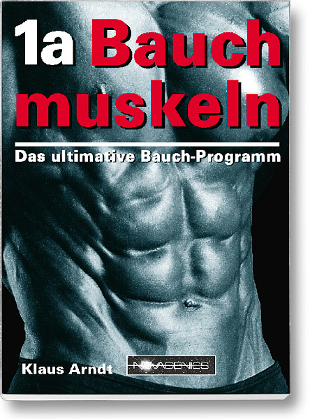 Bodybuilding Buch Cover – 1a Bauchmuskeln. Das ultimative Bauch-Programm. Autor: Klaus Arndt, erschienen im Novagenics-Verlag.