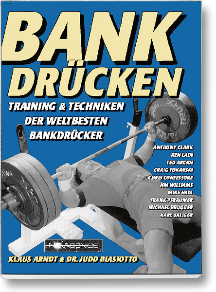Bodybuilding Buch Cover – Bankdrücken: Training und Techniken der weltbesten Bankdrücker. Autoren: Arndt und Biasiotto, erschienen im Novagenics-Verlag.
