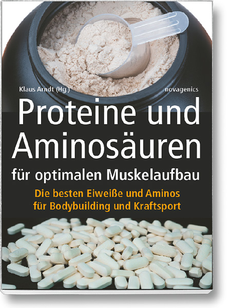 Bodybuilding Buch Cover – Proteine und Aminosäuren für optimalen Muskelaufbau. Die besten Eiweiße und Aminos für Bodybuilding und Kraftsport. Hg: Klaus Arndt, erschienen im Novagenics-Verlag.